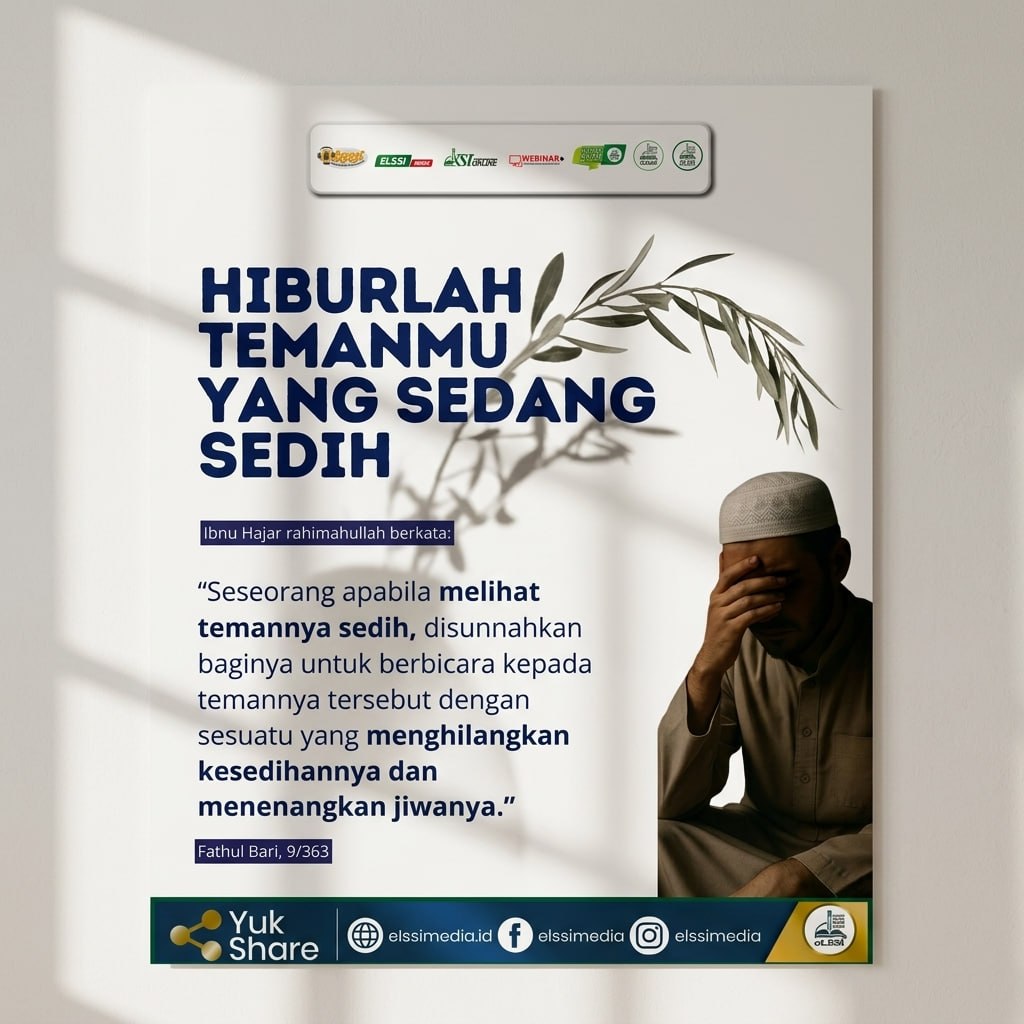 HIBURLAH TEMANMU YANG SEDANG SEDIH