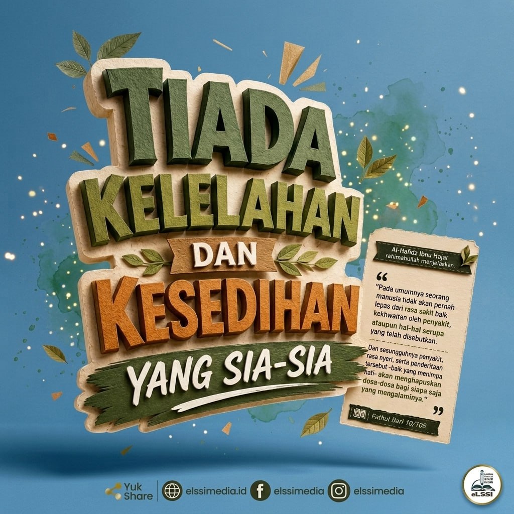 TIADA KELELAHAN DAN KESEDIHAN YANG SIA-SIA